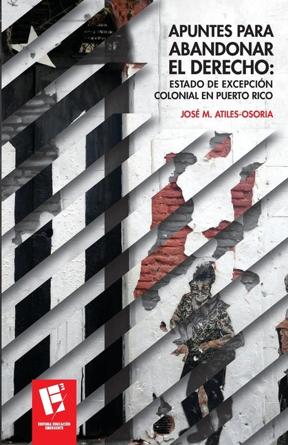 Apuntes para abandonar el derecho: Estado de excepción colonial en Puerto Rico