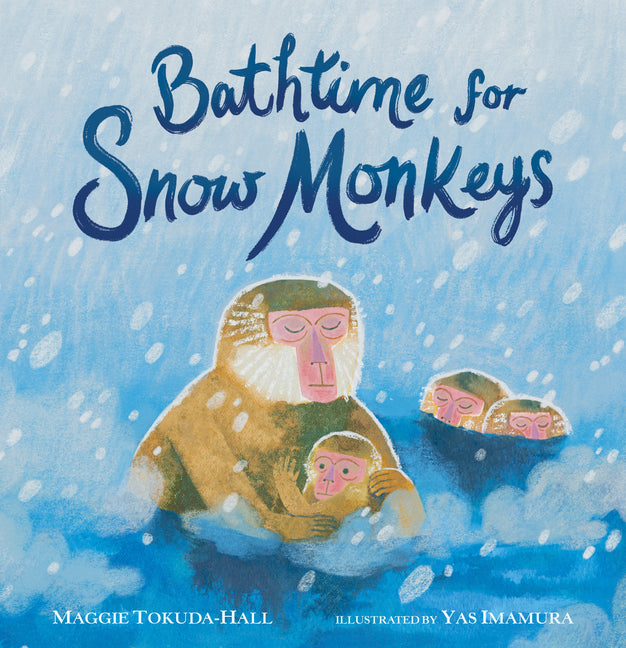 Bathtime for Snow Monkeys: (A Picture Book about Japanese Wildlife, Hot Springs, Nature, and Togetherness for Kids Ages 4-8)