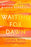 Waiting for Dawn: Living with Uncertainty