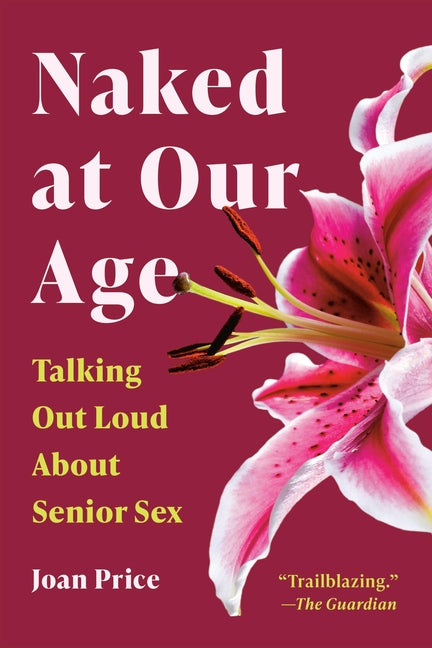 Naked at Our Age: Talking Out Loud about Senior Sex