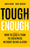Tough Enough: How to Lead a Team to Greatness Without Being a Jerk