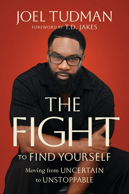 The Fight to Find Yourself: Moving from Uncertain to Unstoppable