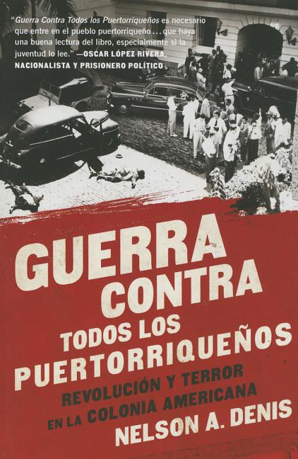 Guerra Contra Todos Los Puertorrique�os: Revoluci�n Y Terror En La Colonia Americana