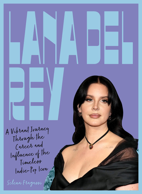 Lana del Rey: A Vibrant Journey Through the Career and Influence of the Timeless Indie-Pop Icon