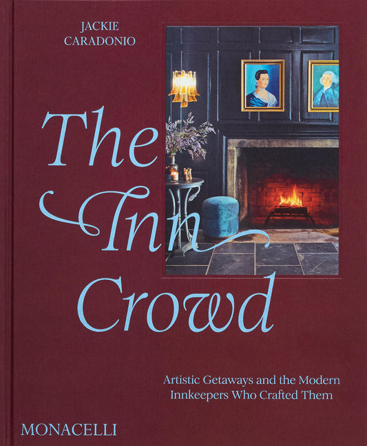 The Inn Crowd: Artistic Getaways and the Modern Innkeepers Who Crafted Them