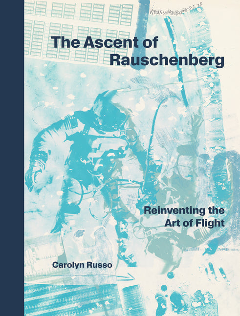 The Ascent of Rauschenberg: Reinventing the Art of Flight