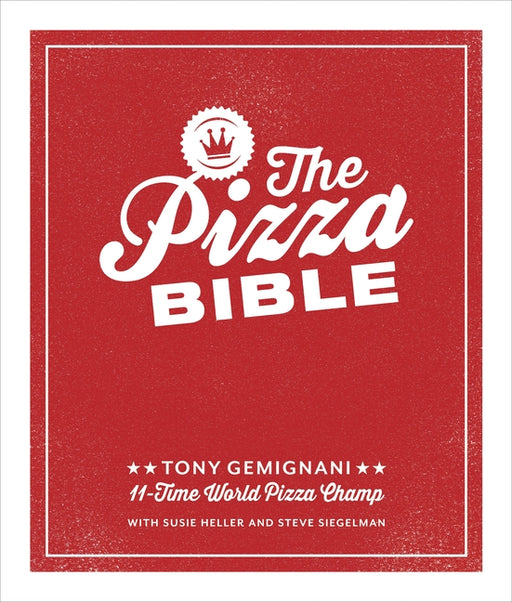 The Pizza Bible: The World's Favorite Pizza Styles, from Neapolitan, Deep-Dish, Wood-Fired, Sicilian, Calzones and Focaccia to New York, New Haven, De