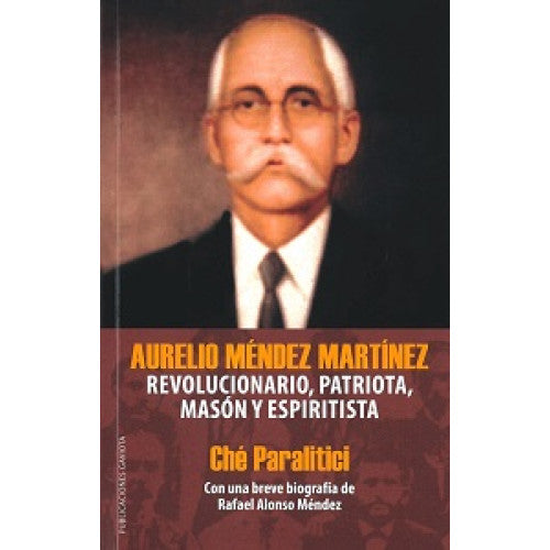 Aurelio Méndez Martínez: Revolucionario, patriota, masón y espiritista