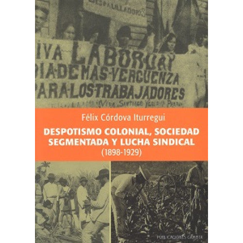 Despotismo colonial, sociedad segmentada y lucha sindical (1898-1929)