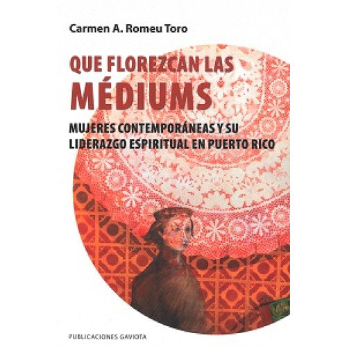 Que florezcan las médiums: Mujeres contemporáneas y su liderazgo espiritual en Puerto Rico