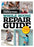 Family Handyman Whole House Repair Guide: Over 300 Step-By-Step Repairs