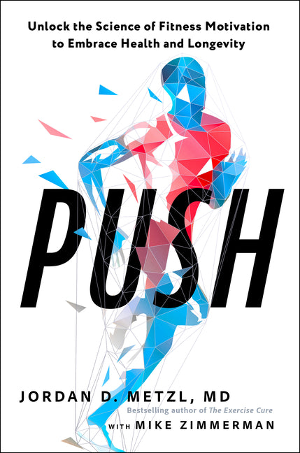 Push: Unlock the Science of Fitness Motivation to Embrace Health and Longevity
