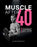 Muscle After 40: How to Build the Strongest, Most Jacked Body of Your Life