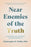 Near Enemies of the Truth: Avoid the Pitfalls of a Spiritual Life and Become Radically Free