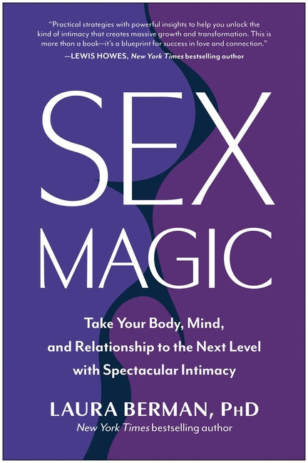 Sex Magic: Take Your Body, Mind, and Relationship to the Next Level with Spectacular Intimacy