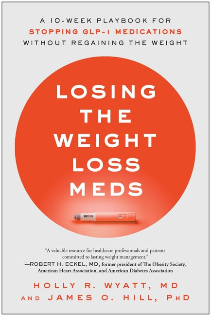 Losing the Weight Loss Meds: A 10-Week Playbook for Stopping Glp-1 Medications Without Regaining the Weight