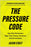 The Pressure Code: How Elite Performers Align Their Energy, Emotions, and Environment