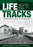 Life Along the Tracks: Candid Stories from a Career Railroader