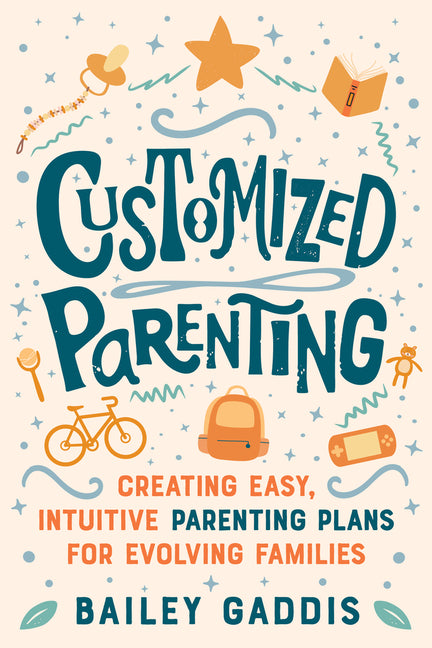 Customized Parenting: Creating Easy, Intuitive Parenting Plans for Evolving Families