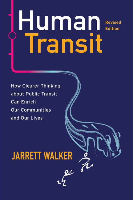 Human Transit (Revised Edition): How Clearer Thinking about Public Transit Can Enrich Our Communities and Our Lives