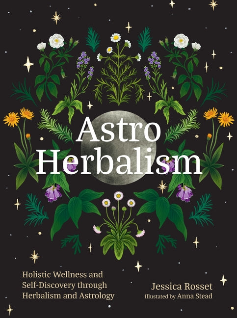 Astro Herbalism: Holistic Wellness and Self-Discovery Through Herbalism and Astrology