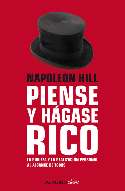 Napoleon Hill: Piense Y Hágase Rico / Think and Grow Rich: La Riqueza Y La Realización Personal Al Alcance de Todos