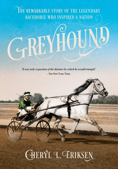Greyhound: The Remarkable Story of the Legendary Racehorse Who Inspired a Nation