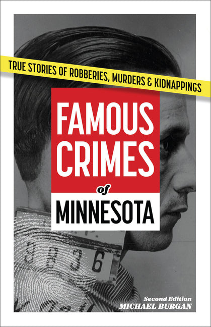 Famous Crimes of Minnesota: True Stories of Robberies, Murders & Kidnappings