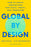Global by Design: How to Create Innovations That Scale, Travel, and Transform