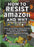 How to Resist Amazon and Why: The Fight for Local Economics, Data Privacy, Fair Labor, Independent Bookstores, and a People-Powered Future!