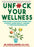 Unfuck Your Wellness: Using Science to Evaluate Acupuncture, Hypnosis, Aromatherapy, Cannabis, and Other Healing Modalities