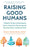 Raising Good Humans: A Mindful Guide to Breaking the Cycle of Reactive Parenting and Raising Kind, Confident Kids