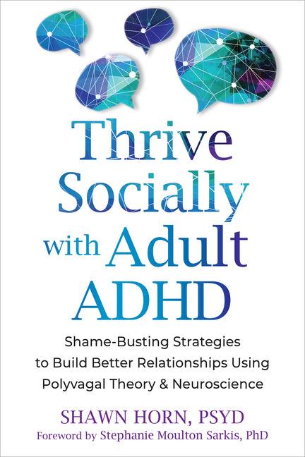 Thrive Socially with Adult ADHD: Shame-Busting Strategies to Build Better Relationships Using Polyvagal Theory and Neuroscience