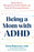 Being a Mom with ADHD: Reduce Stress, Manage Sensory Overwhelm, and Enjoy the Parenting Adventure