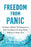 Freedom from Panic: Evidence-Based Techniques to End Avoidance and Stop Panic Before It Stops You