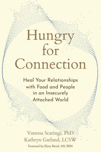 Hungry for Connection: Heal Your Relationships with Food and People in an Insecurely Attached World