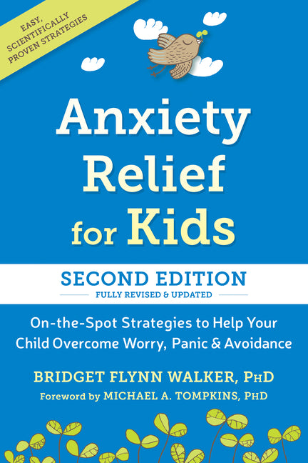 Anxiety Relief for Kids: On-The-Spot Strategies to Help Your Child Overcome Worry, Panic, and Avoidance