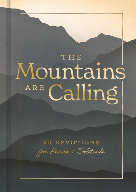 The Mountains Are Calling: 90 Devotions for Peace and Solitude (a 90-Day Devotional)