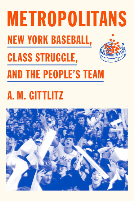 Metropolitans: New York Baseball, Class Struggle, and the People's Team