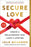 Secure Love: Create a Relationship That Lasts a Lifetime