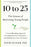 10 to 25: The Science of Motivating Young People: A Groundbreaking Approach to Leading the Next Generation--And Making Your Own Life Easier