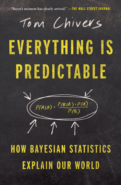 Everything Is Predictable: How Bayesian Statistics Explain Our World