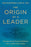 The Origin of a Leader: Transforming Family Patterns Into Leadership Power