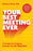 Your Best Meeting Ever: 7 Principles for Designing Meetings That Get Things Done
