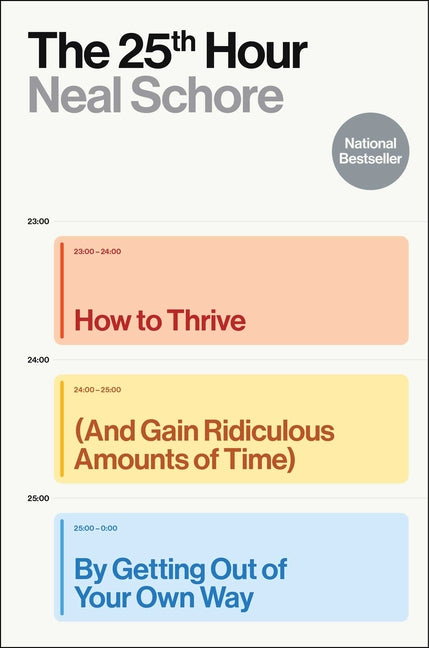 The 25th Hour: How to Thrive (and Gain Ridiculous Amounts of Time) by Getting Out of Your Own Way