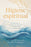 Higiene Espiritual/Spiritual Hygiene: Un Camino Práctico Hacia Una Vida Consciente, Autoridad Interior Y La Libertad Divina