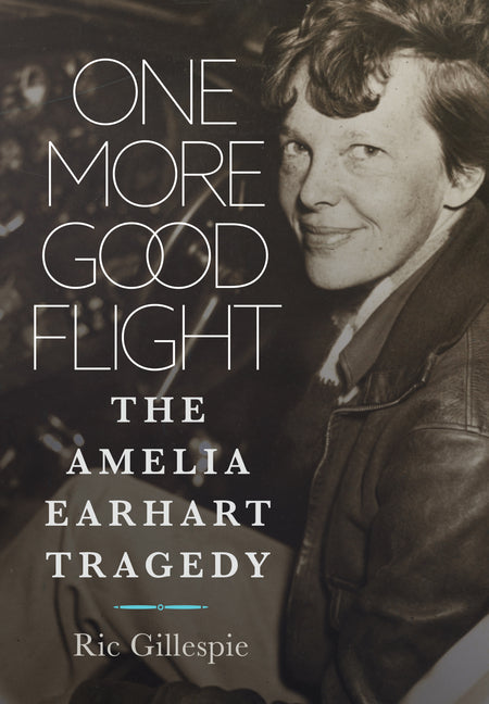 One More Good Flight: The Amelia Earhart Tragedy