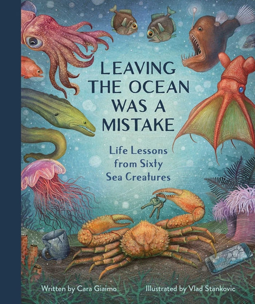 Leaving the Ocean Was a Mistake: Life Lessons from Sixty Sea Creatures