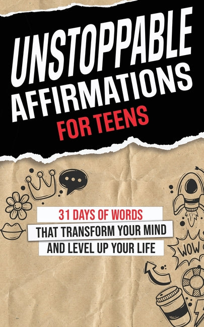 Unstoppable Affirmations for Teens: 31 Days of Words that Transform Your Mind and Level Up Your Life (Powerful Affirmations for Teens' Academics, Purp