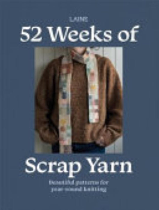 52 Weeks of Scrap Yarn: Beautiful Patterns for Year-Round Knitting